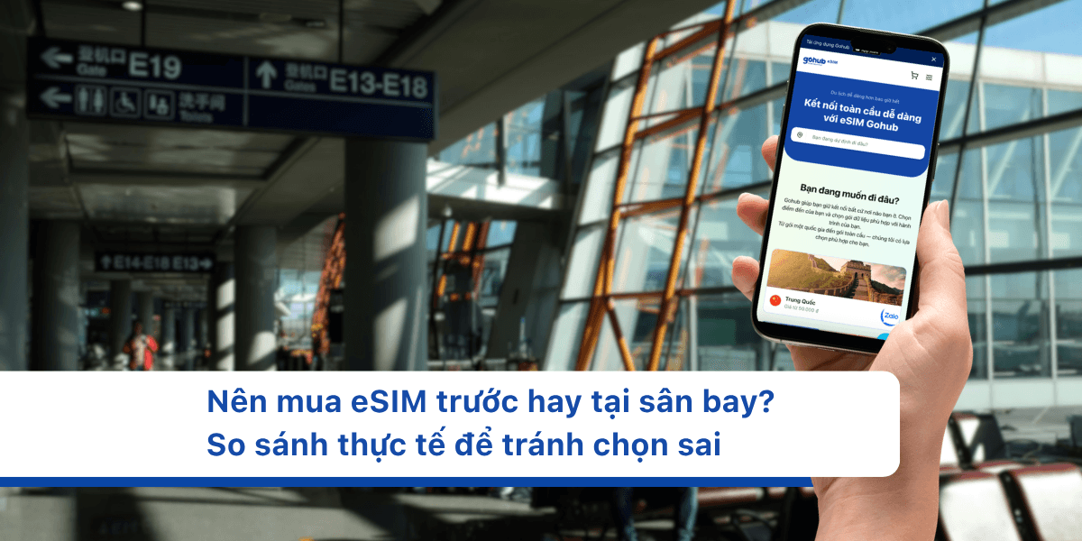 Nên mua eSIM trước hay tại sân bay? So sánh thực tế để tránh chọn sai