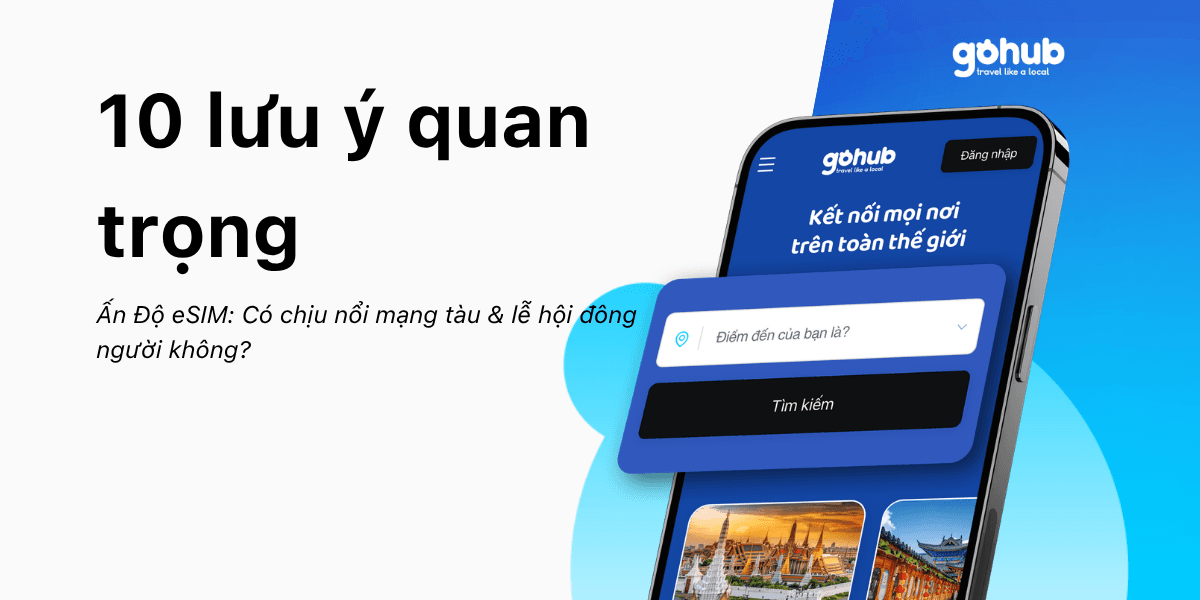 Ấn Độ eSIM: Có chịu nổi mạng tàu & lễ hội đông người không? 10 lưu ý quan trọng