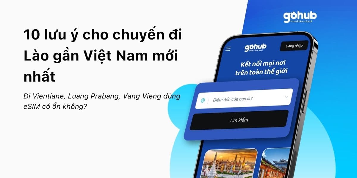 Đi Vientiane, Luang Prabang, Vang Vieng dùng eSIM có ổn không? 10 lưu ý cho chuyến đi Lào gần Việt Nam
