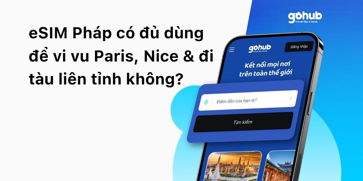 eSIM Pháp có đủ dùng để vi vu Paris, Nice & đi tàu liên tỉnh không?