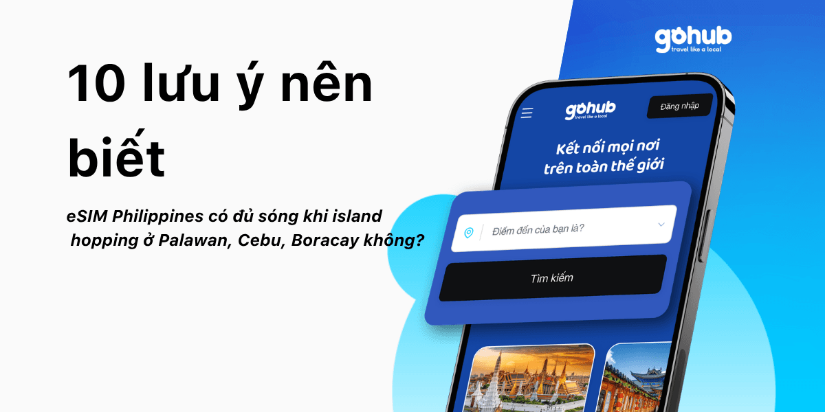 eSIM Philippines có đủ sóng khi island hopping ở Palawan, Cebu, Boracay không? 10 lưu ý nên biết