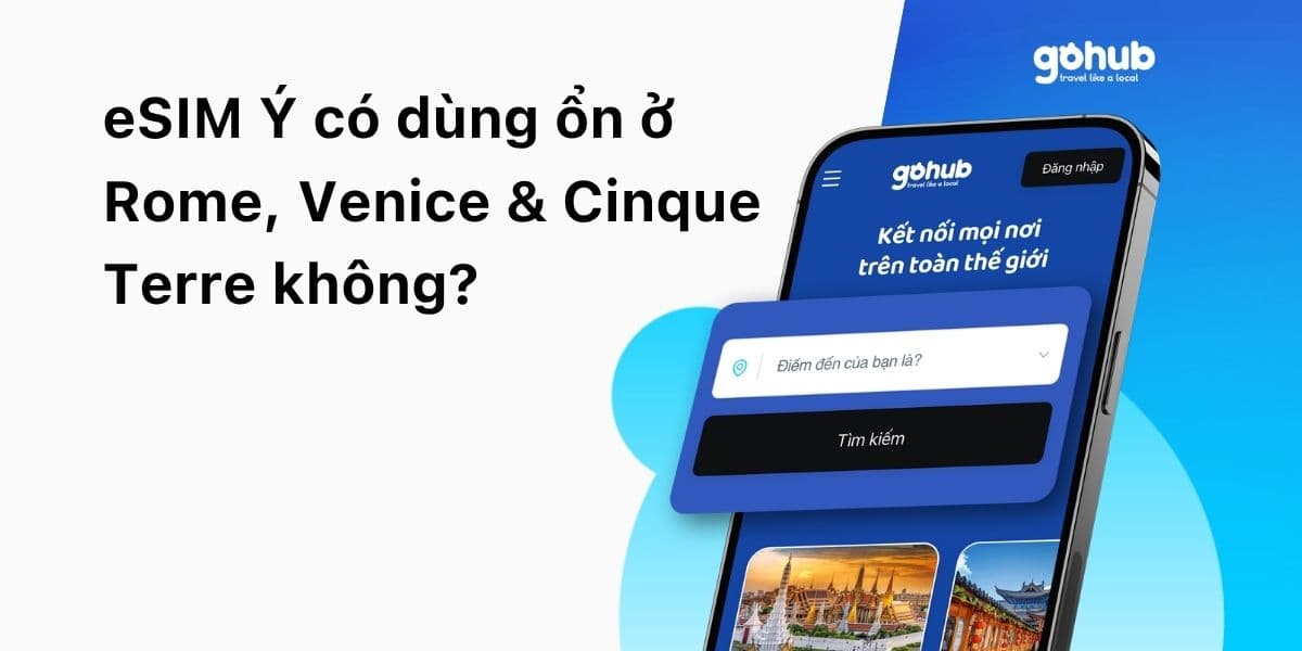 eSIM du lịch Ý: Dùng ở Rome, Venice & Cinque Terre có tốt không?
