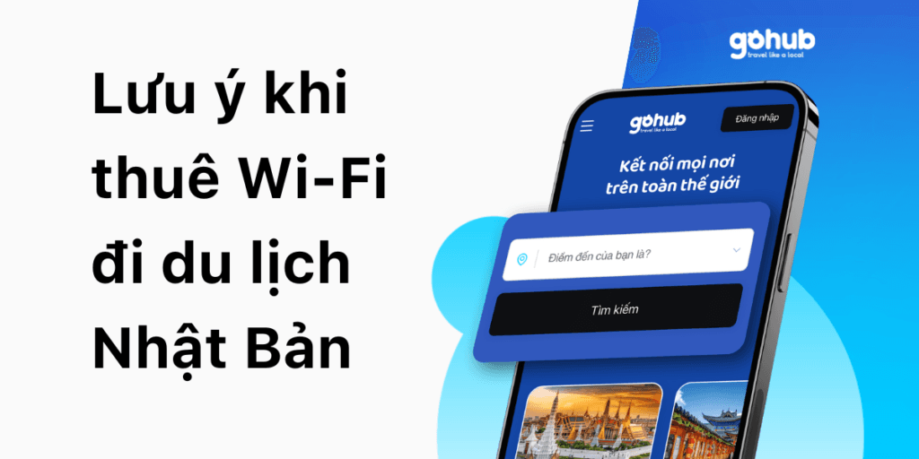 Chia sẻ Top 5 lưu ý khi thuê Wi-Fi đi du lịch Nhật Bản