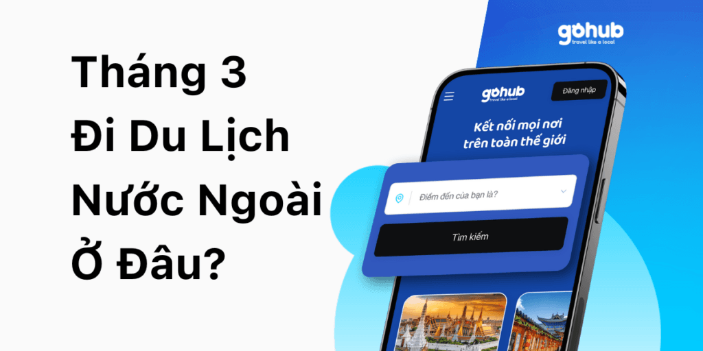 Tháng 3 Nên Đi Nước Ngoài Ở Đâu?